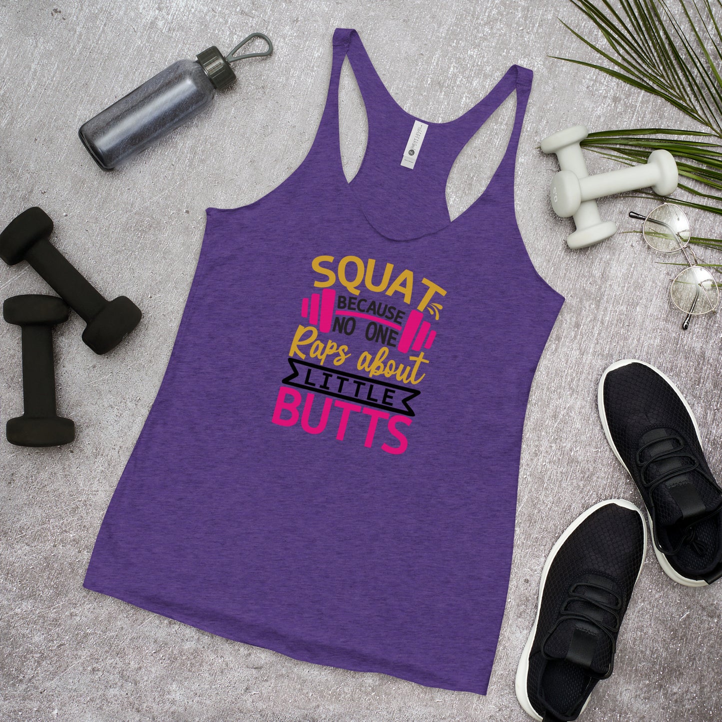 Squat Because Nobody Raps about Little Butts Gym Women's Racerback Tank