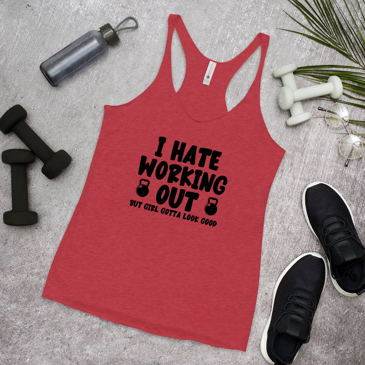 I Hate Working Out but Girl Gotta Look Good Gym Women's Racerback Tank