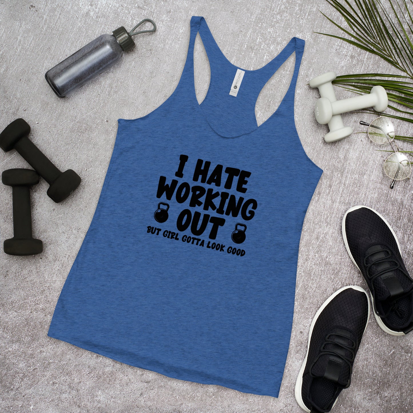 I Hate Working Out but Girl Gotta Look Good Gym Women's Racerback Tank