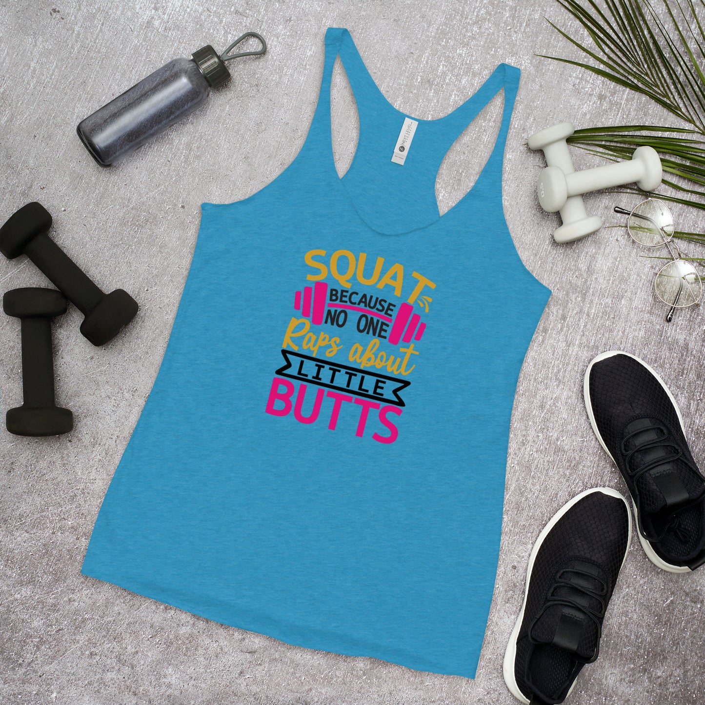 Squat Because Nobody Raps about Little Butts Gym Women's Racerback Tank