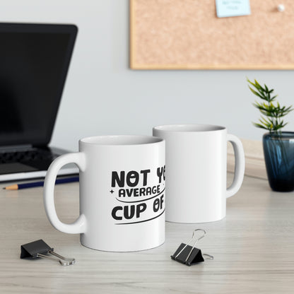 Not Your Average Cup of Joe Ceramic Mug 11oz