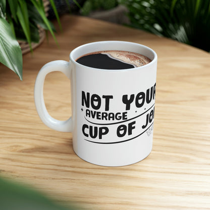 Not Your Average Cup of Joe Ceramic Mug 11oz