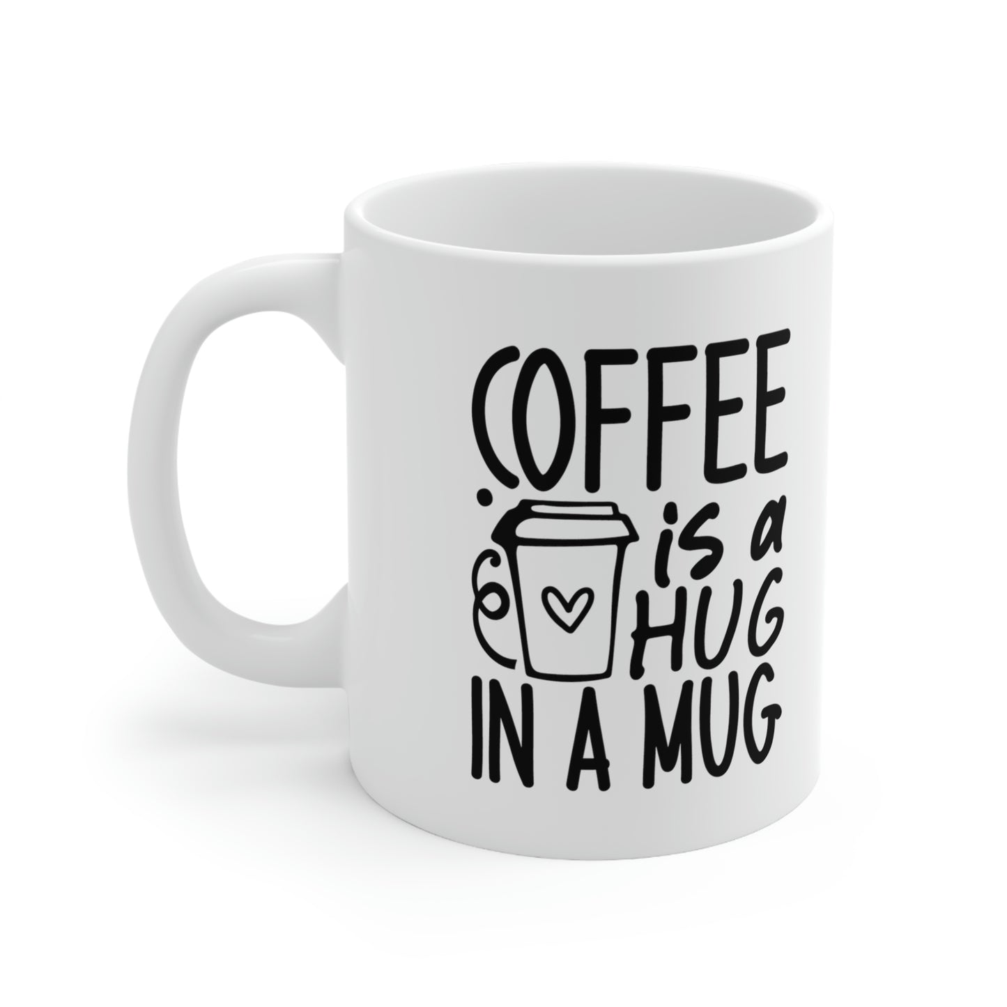 Coffee is a Hug in a Mug Ceramic Mug 11oz