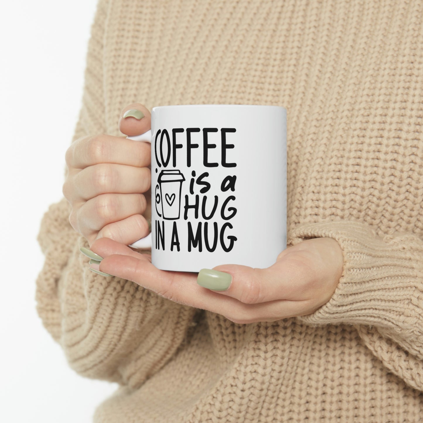 Coffee is a Hug in a Mug Ceramic Mug 11oz