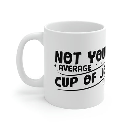 Not Your Average Cup of Joe Ceramic Mug 11oz