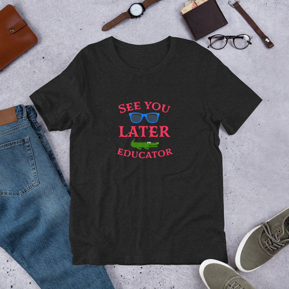 See You Later Educator Teacher Unisex t-shirt