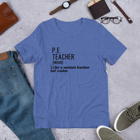 PE Teacher, Like a Normal Teacher, but Cooler Funny Unisex t-shirt