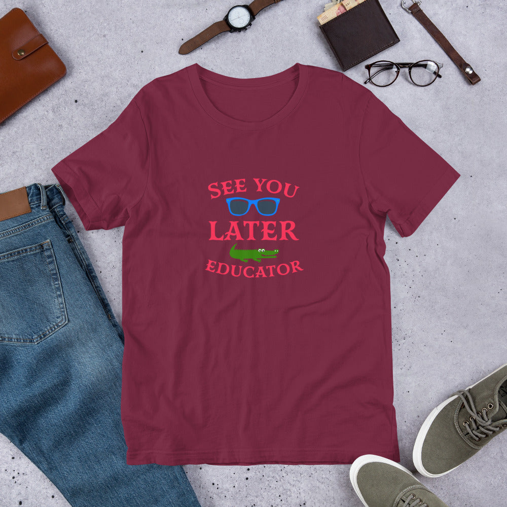 See You Later Educator Teacher Unisex t-shirt