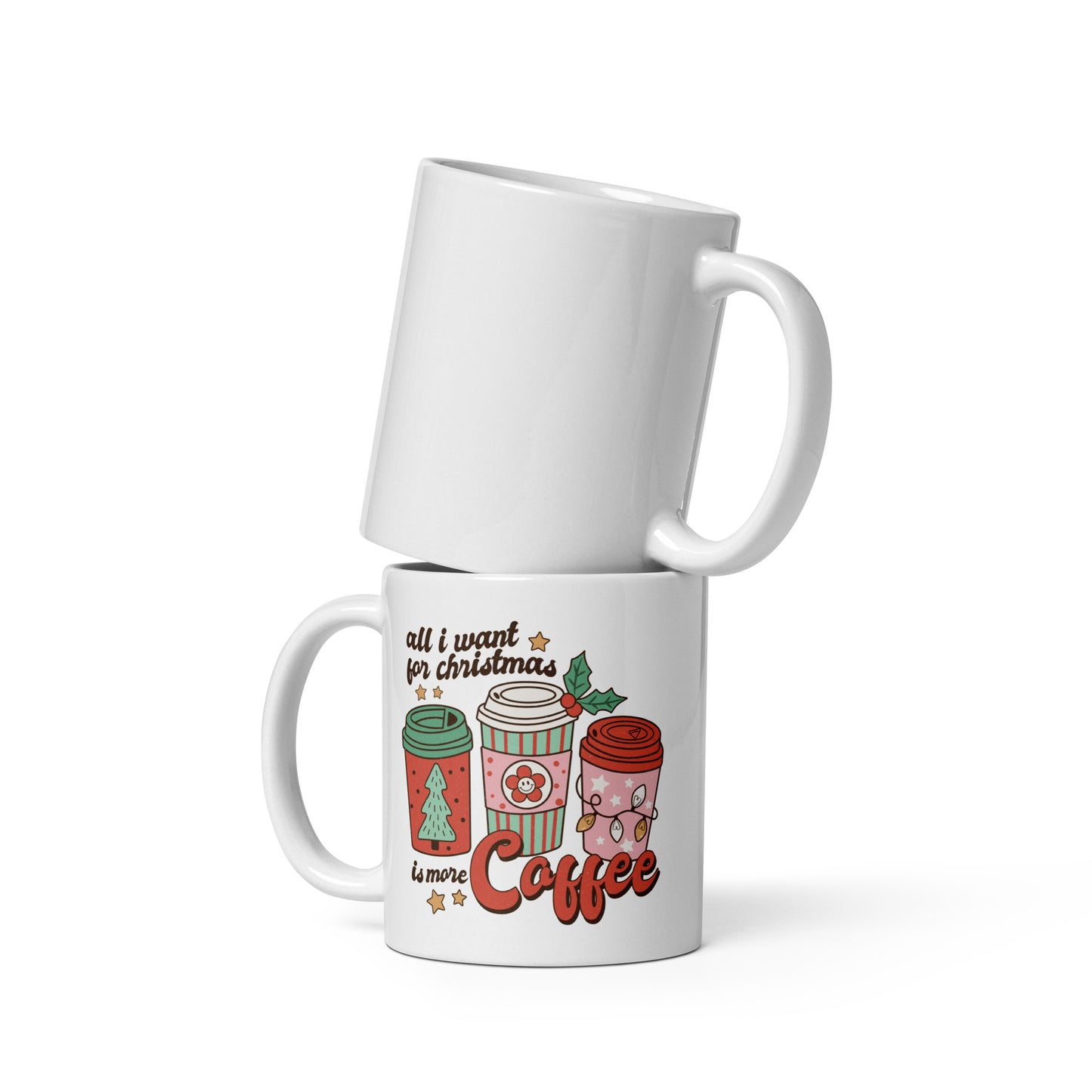 All I Want for Christmas is More Coffee White glossy mug